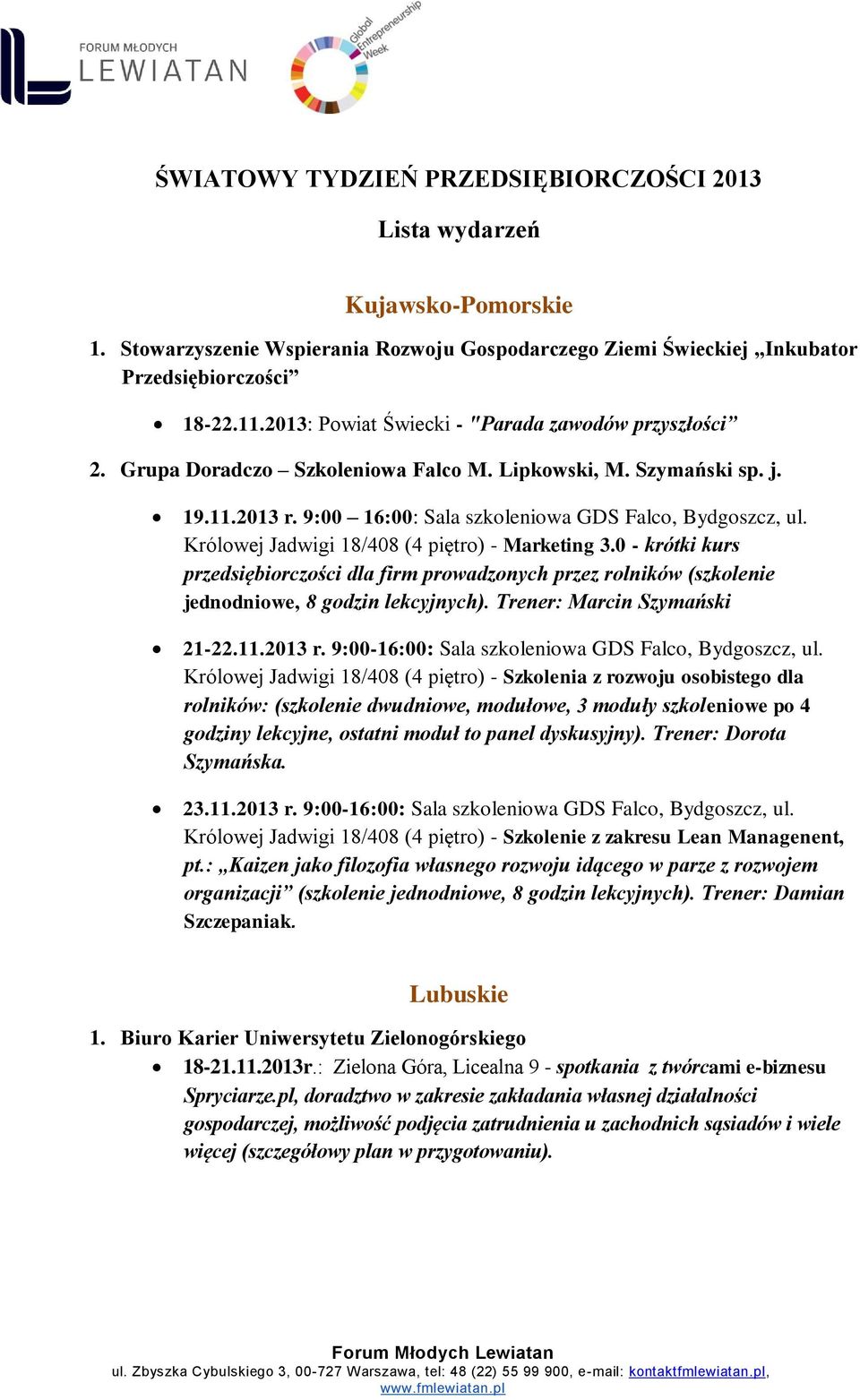 Królowej Jadwigi 18/408 (4 piętro) - Marketing 3.0 - krótki kurs przedsiębiorczości dla firm prowadzonych przez rolników (szkolenie jednodniowe, 8 godzin lekcyjnych). Trener: Marcin Szymański 21-22.