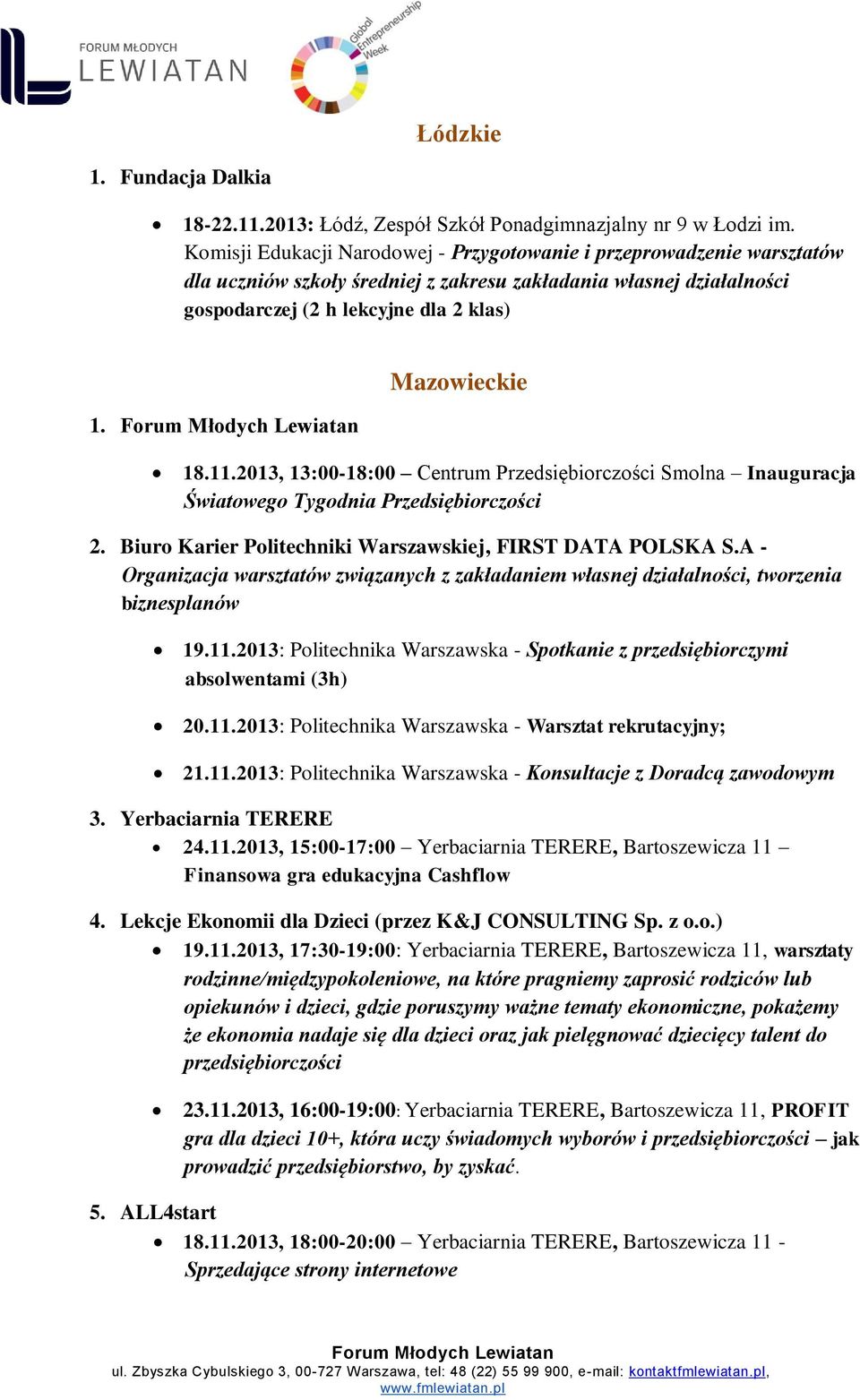 11.2013, 13:00-18:00 Centrum Przedsiębiorczości Smolna Inauguracja Światowego Tygodnia Przedsiębiorczości 2. Biuro Karier Politechniki Warszawskiej, FIRST DATA POLSKA S.