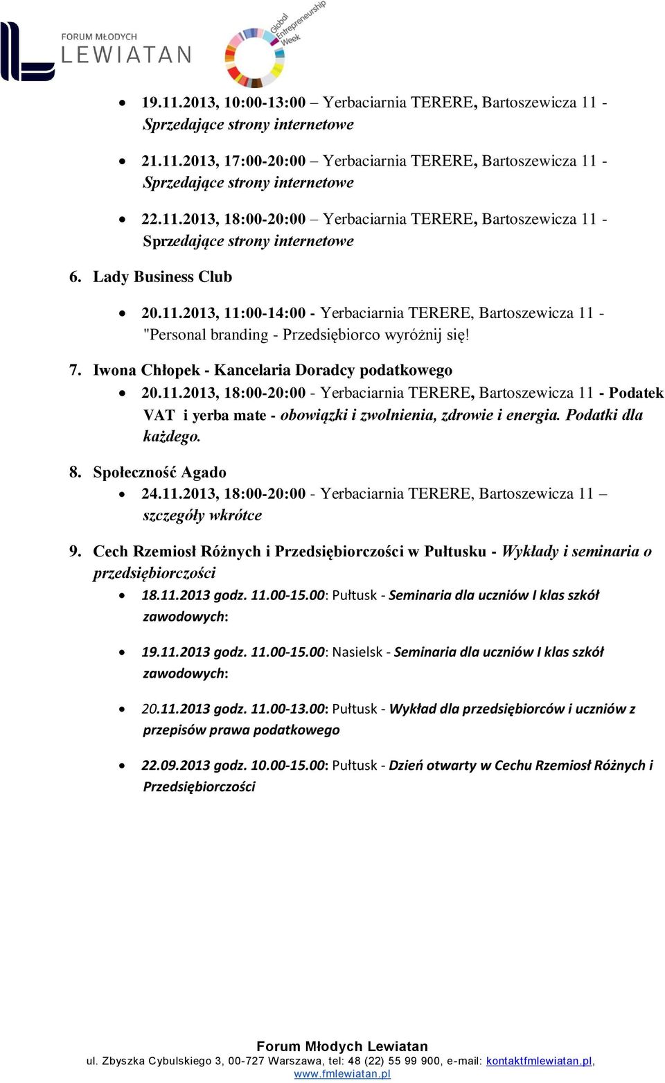 Podatki dla każdego. 8. Społeczność Agado 24.11.2013, 18:00-20:00 - Yerbaciarnia TERERE, Bartoszewicza 11 szczegóły wkrótce 9.