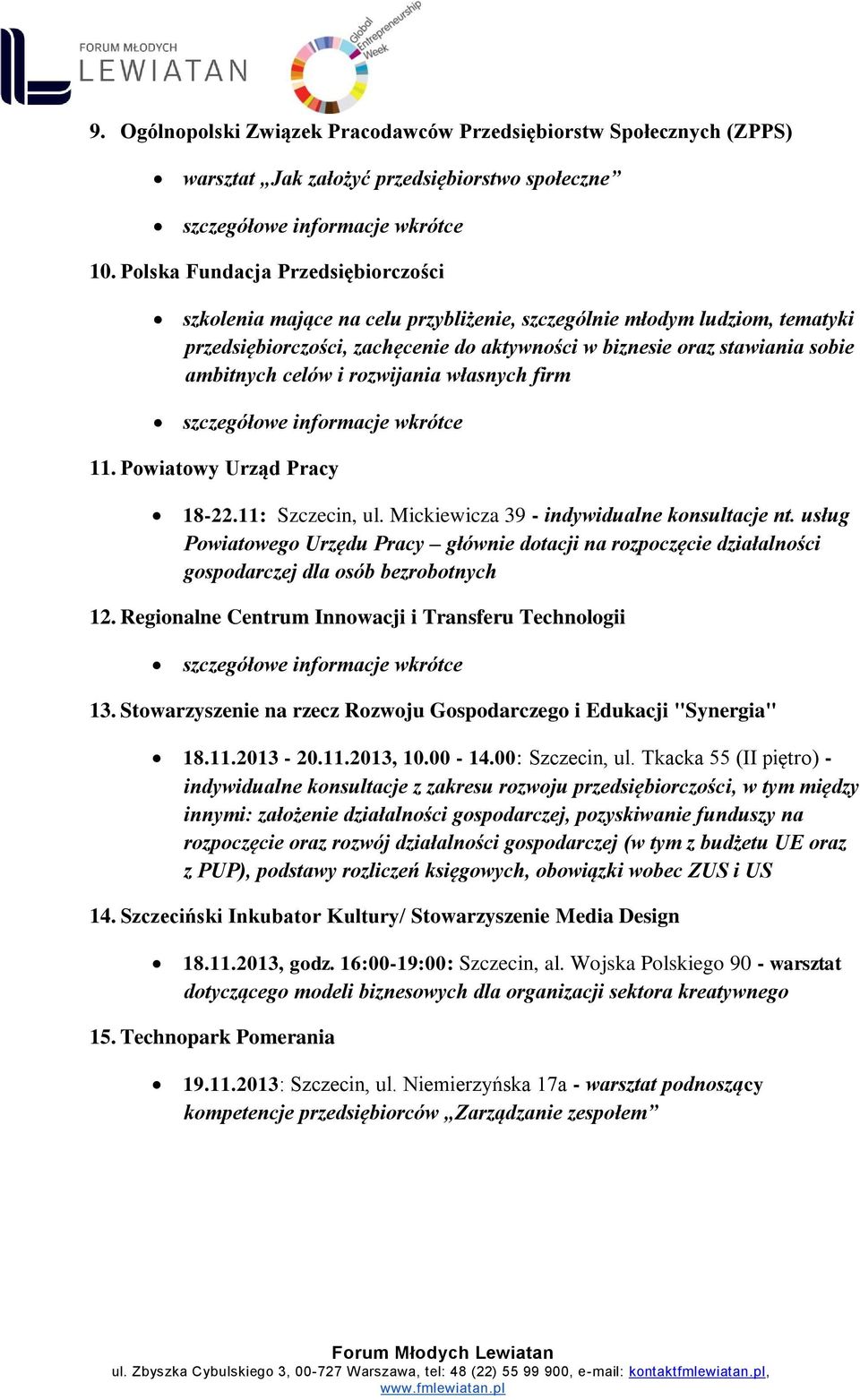 celów i rozwijania własnych firm szczegółowe informacje wkrótce 11. Powiatowy Urząd Pracy 18-22.11: Szczecin, ul. Mickiewicza 39 - indywidualne konsultacje nt.