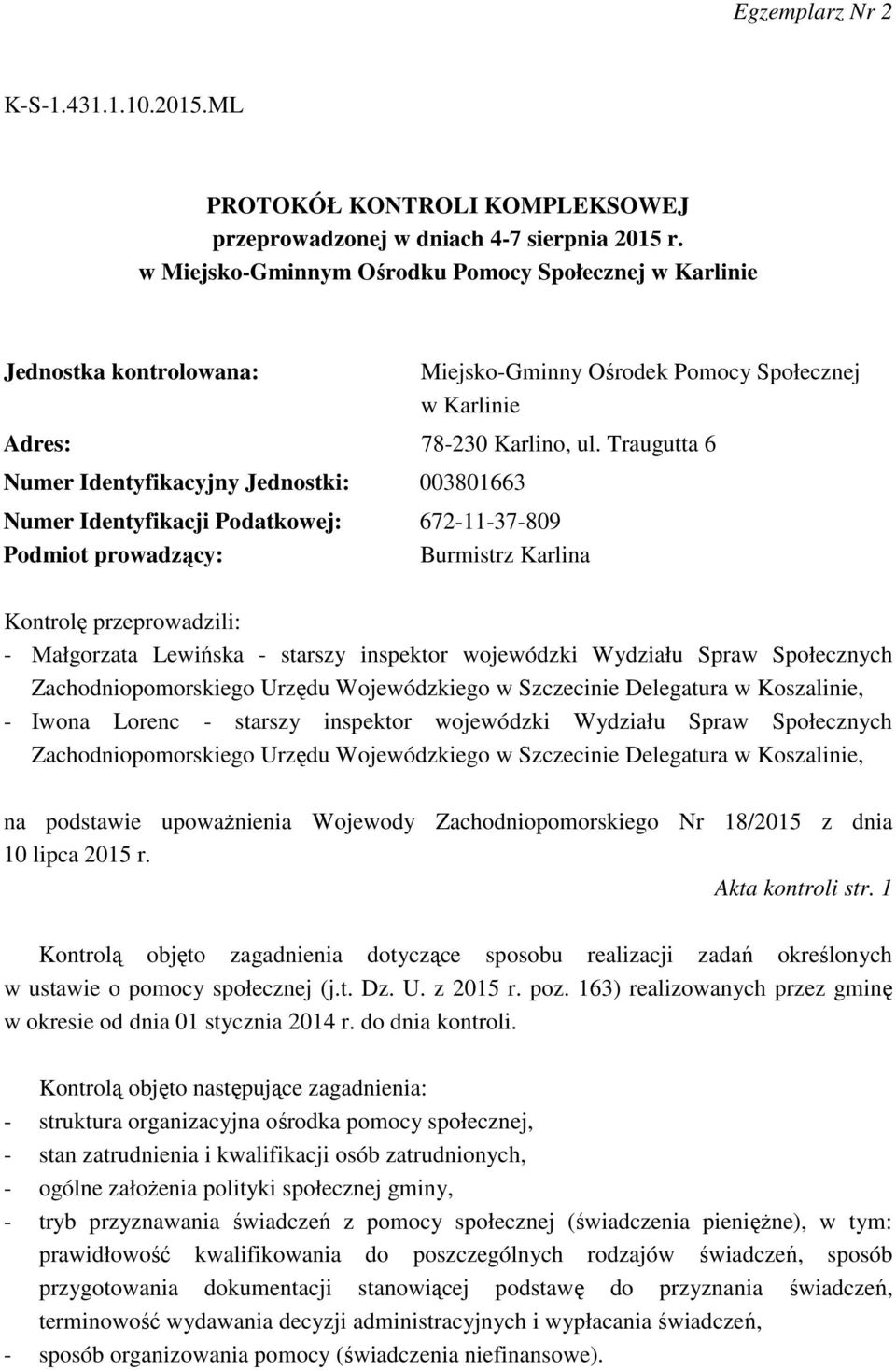 Traugutta 6 Numer Identyfikacyjny Jednostki: 003801663 Numer Identyfikacji Podatkowej: 672-11-37-809 Podmiot prowadzący: Burmistrz Karlina Kontrolę przeprowadzili: - Małgorzata Lewińska - starszy