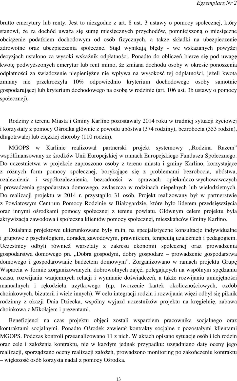 ubezpieczenie zdrowotne oraz ubezpieczenia społeczne. Stąd wynikają błędy - we wskazanych powyżej decyzjach ustalono za wysoki wskaźnik odpłatności.