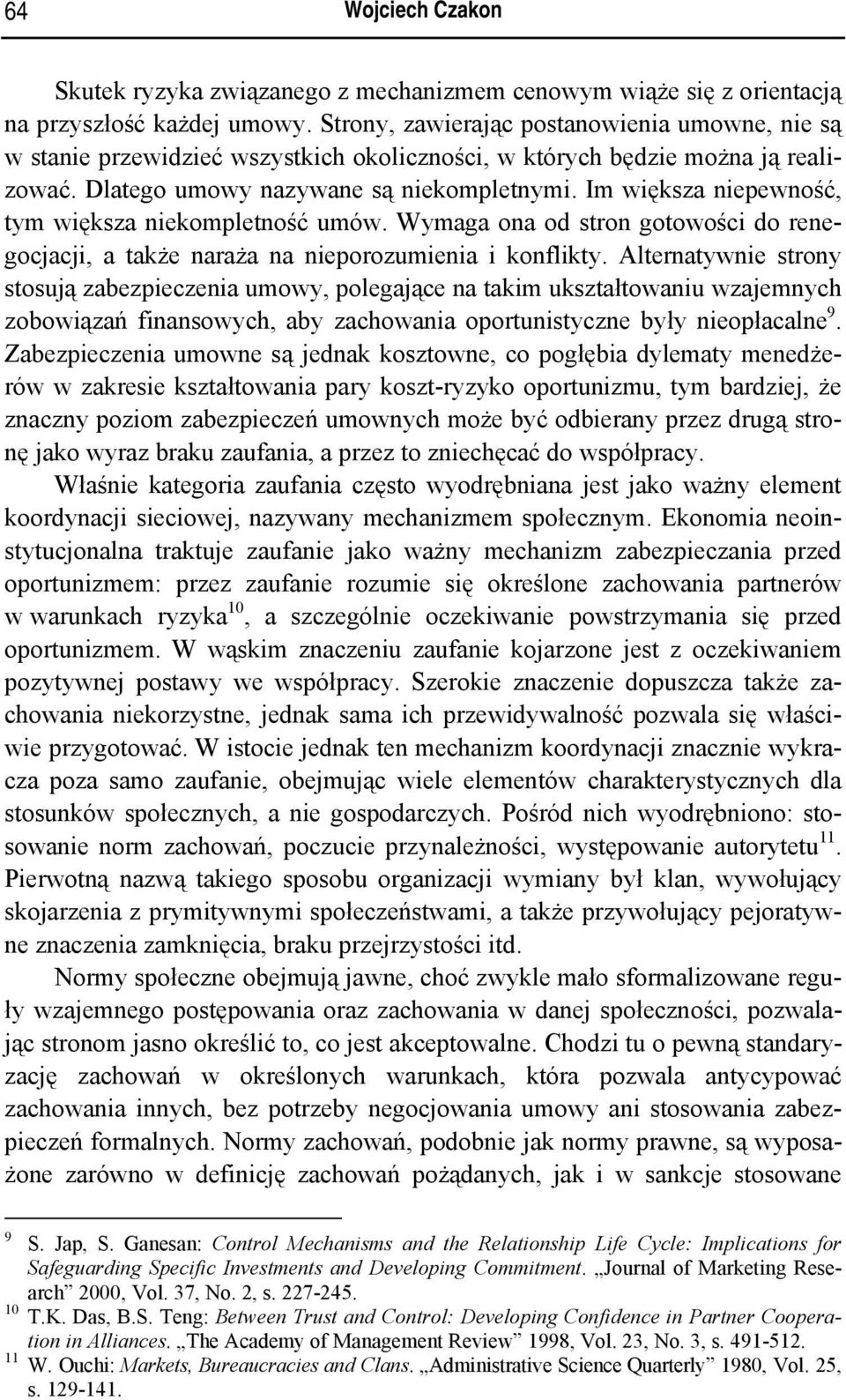 Im większa niepewność, tym większa niekompletność umów. Wymaga ona od stron gotowości do renegocjacji, a także naraża na nieporozumienia i konflikty.