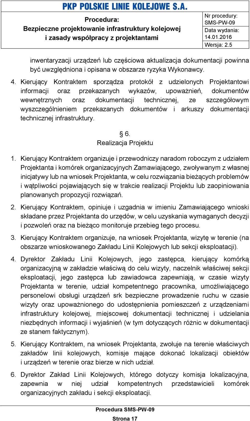 wyszczególnieniem przekazanych dokumentów i arkuszy dokumentacji technicznej infrastruktury. 6. Realizacja Projektu 1.