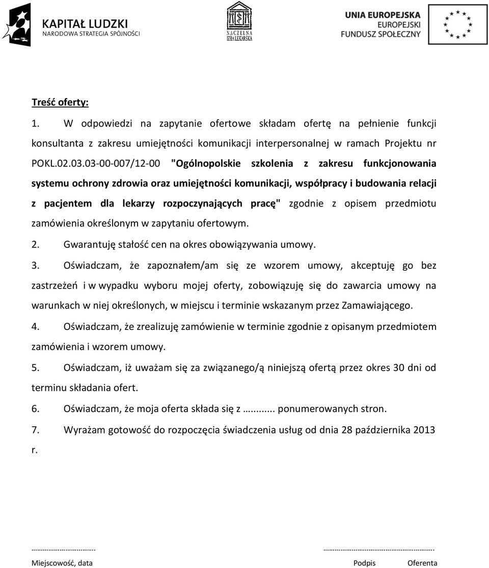 zgodnie z opisem przedmiotu zamówienia określonym w zapytaniu ofertowym. 2. Gwarantuję stałość cen na okres obowiązywania umowy. 3.