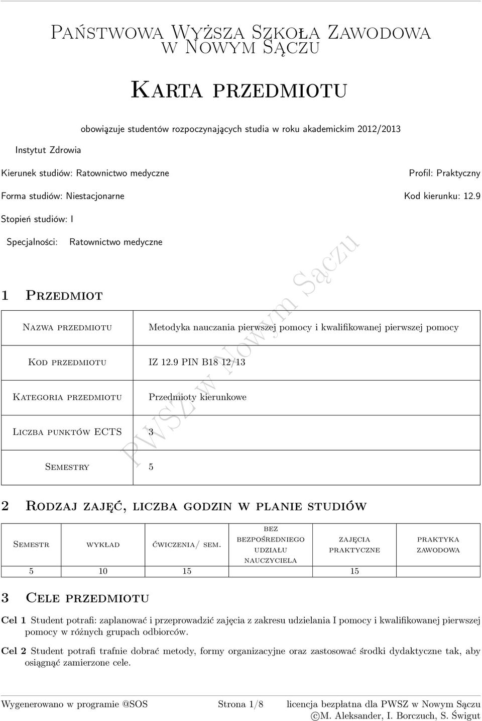 9 Stopień studiów: I Specjalności: Ratownictwo medyczne Przedmiot zwa przedmiotu Metodyka nauczania pierwszej pomocy i kwalifikowanej pierwszej pomocy Kod przedmiotu IZ.