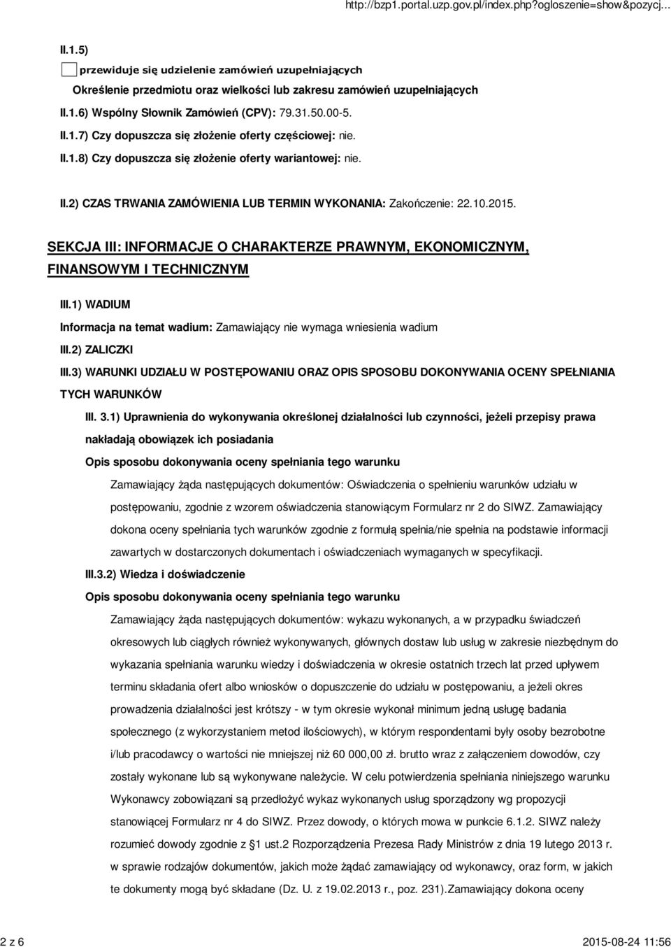 10.2015. SEKCJA III: INFORMACJE O CHARAKTERZE PRAWNYM, EKONOMICZNYM, FINANSOWYM I TECHNICZNYM III.1) WADIUM Informacja na temat wadium: Zamawiający nie wymaga wniesienia wadium III.2) ZALICZKI III.