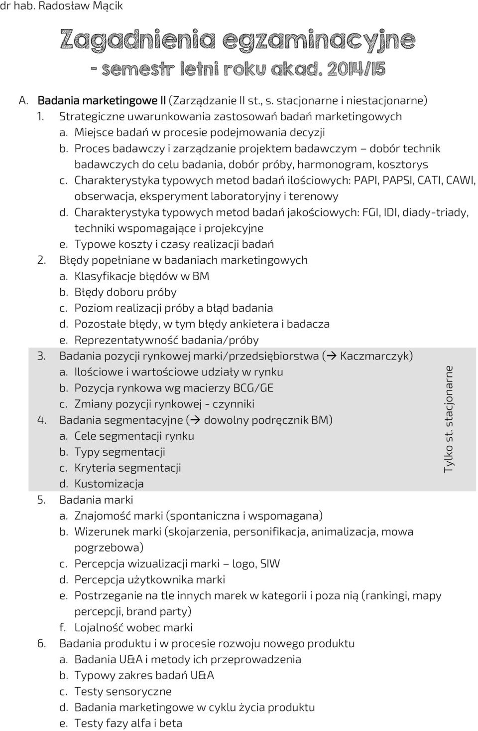 Proces badawczy i zarządzanie projektem badawczym dobór technik badawczych do celu badania, dobór próby, harmonogram, kosztorys c.