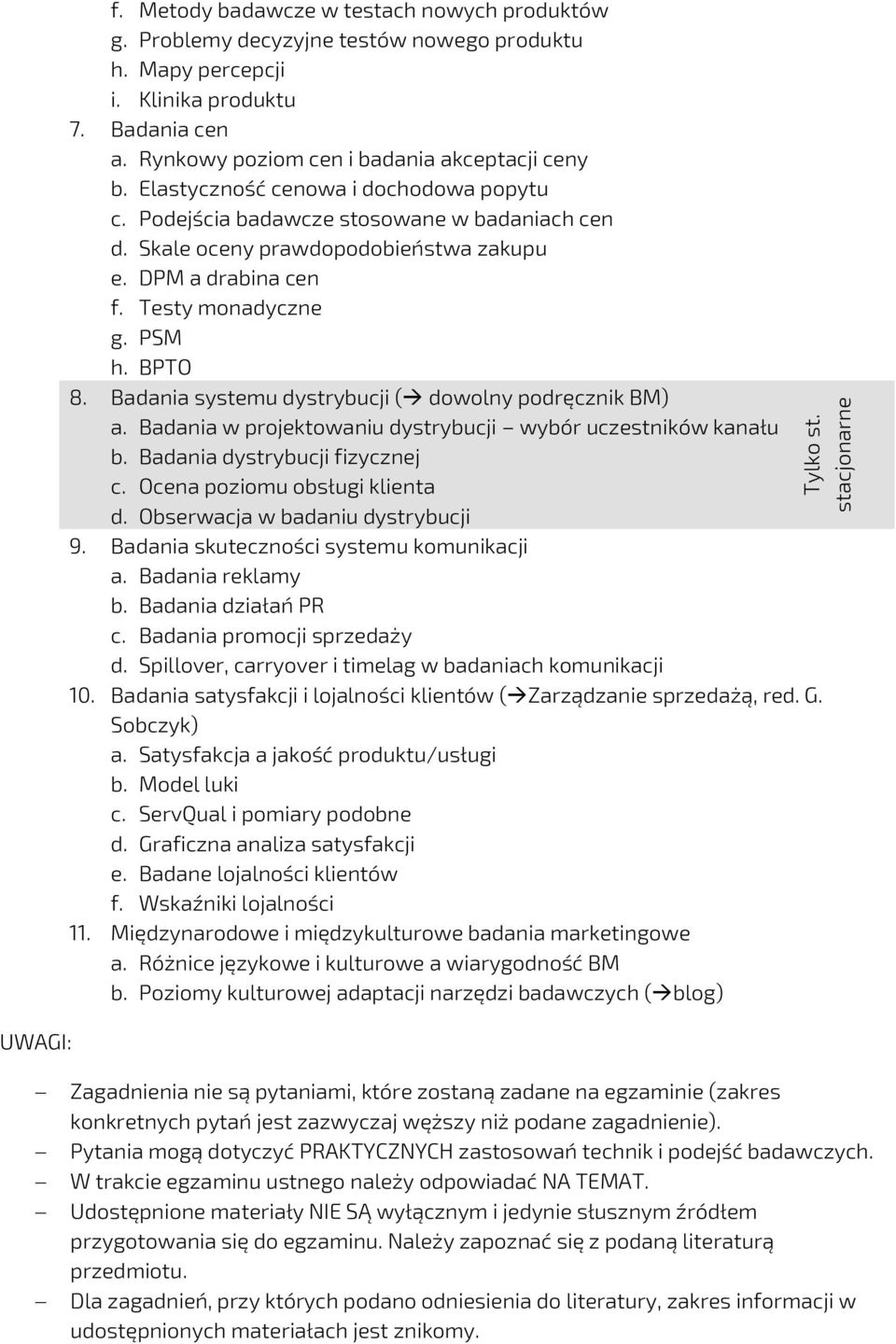 Testy monadyczne g. PSM h. BPTO 8. Badania systemu dystrybucji ( dowolny podręcznik BM) a. Badania w projektowaniu dystrybucji wybór uczestników kanału b. Badania dystrybucji fizycznej c.