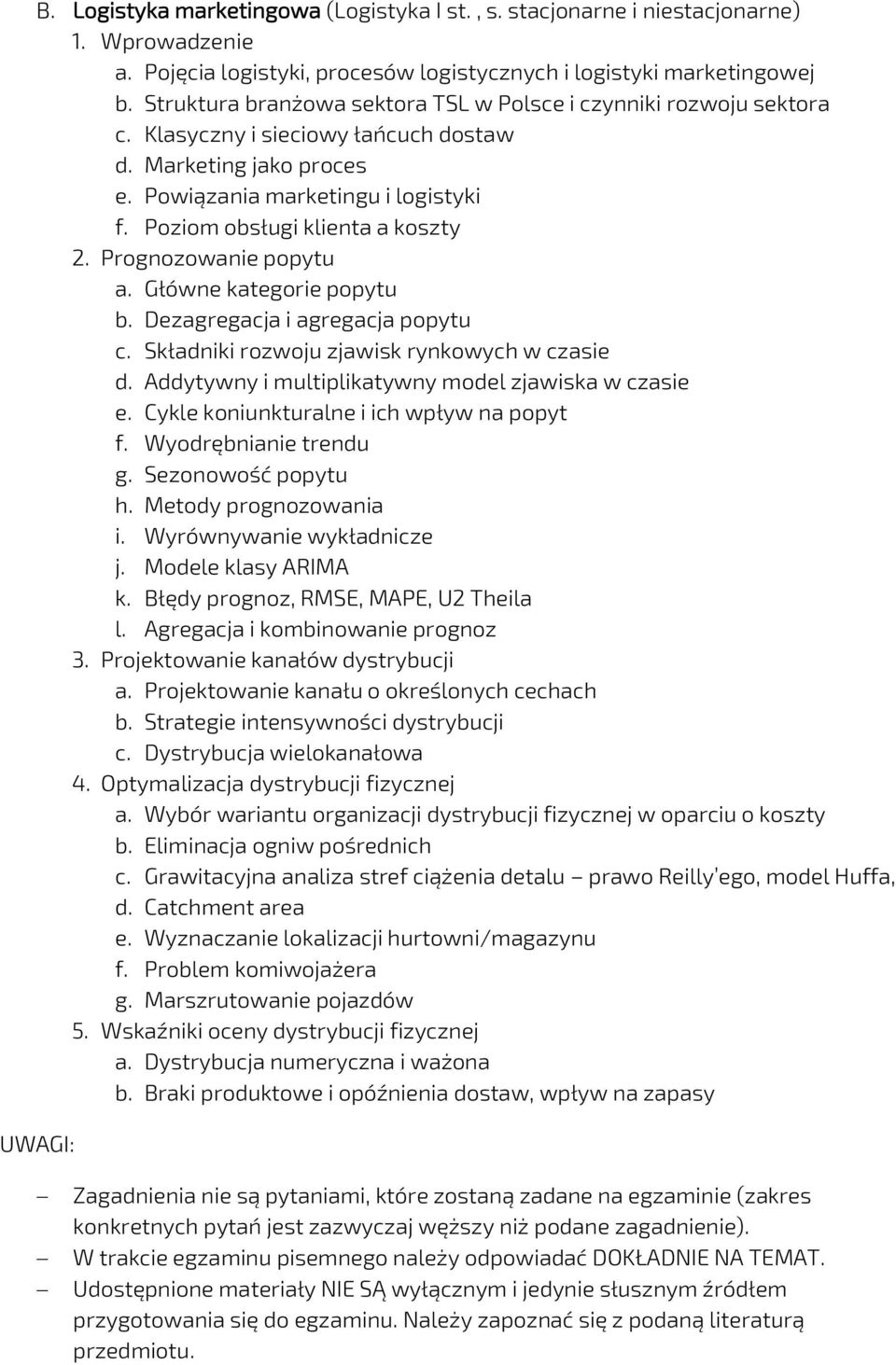 Poziom obsługi klienta a koszty 2. Prognozowanie popytu a. Główne kategorie popytu b. Dezagregacja i agregacja popytu c. Składniki rozwoju zjawisk rynkowych w czasie d.