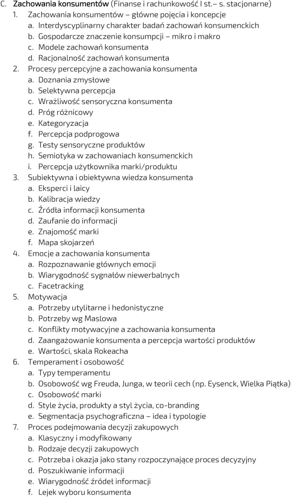 Selektywna percepcja c. Wrażliwość sensoryczna konsumenta d. Próg różnicowy e. Kategoryzacja f. Percepcja podprogowa g. Testy sensoryczne produktów h. Semiotyka w zachowaniach konsumenckich i.