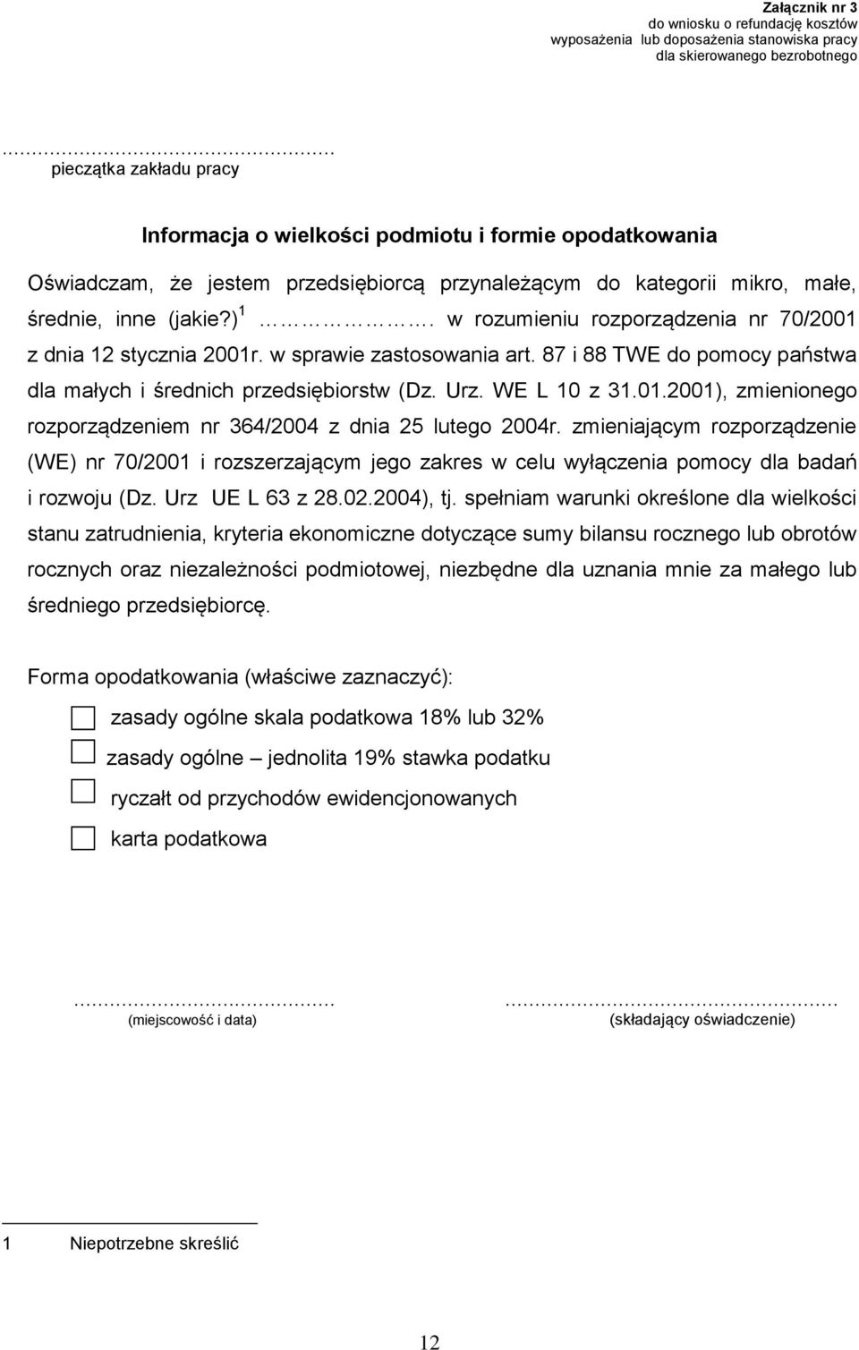 w rozumieniu rozporządzenia nr 70/2001 z dnia 12 stycznia 2001r. w sprawie zastosowania art. 87 i 88 TWE do pomocy państwa dla małych i średnich przedsiębiorstw (Dz. Urz. WE L 10 z 31.01.2001), zmienionego rozporządzeniem nr 364/2004 z dnia 25 lutego 2004r.