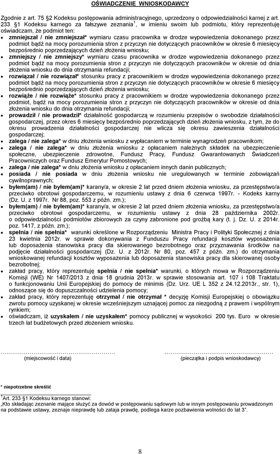 dokonanego przez podmiot bądź na mocy porozumienia stron z przyczyn nie dotyczących pracowników w okresie 6 miesięcy bezpośrednio poprzedzających dzień złożenia wniosku; zmniejszy / nie zmniejszy*