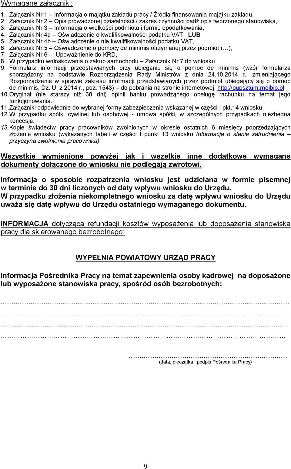 Załącznik Nr 4a Oświadczenie o kwalifikowalności podatku VAT LUB 5. Załącznik Nr 4b Oświadczenie o nie kwalifikowalności podatku VAT, 6.