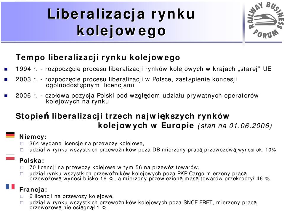 - czołowa pozycja Polski pod względem udziału prywatnych operatorów kolejowych na rynku Stopień liberalizacji trzech największych rynków kolejowych w Europie (stan na 01.06.