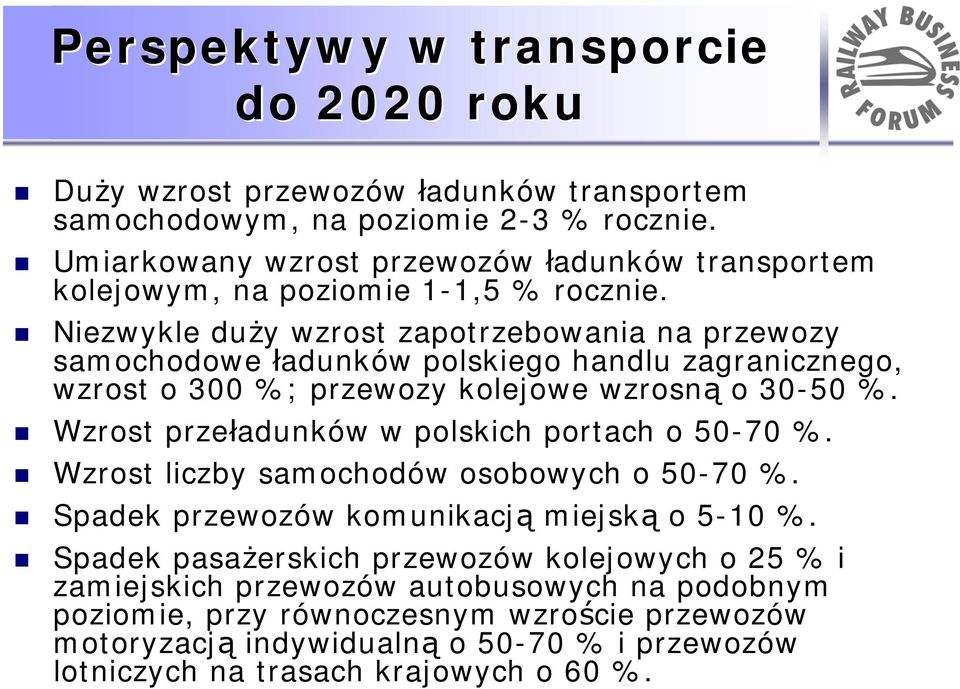 Niezwykle duży wzrost zapotrzebowania na przewozy samochodowe ładunków polskiego handlu zagranicznego, wzrost o 300 %; przewozy kolejowe wzrosną o 30-50 %.