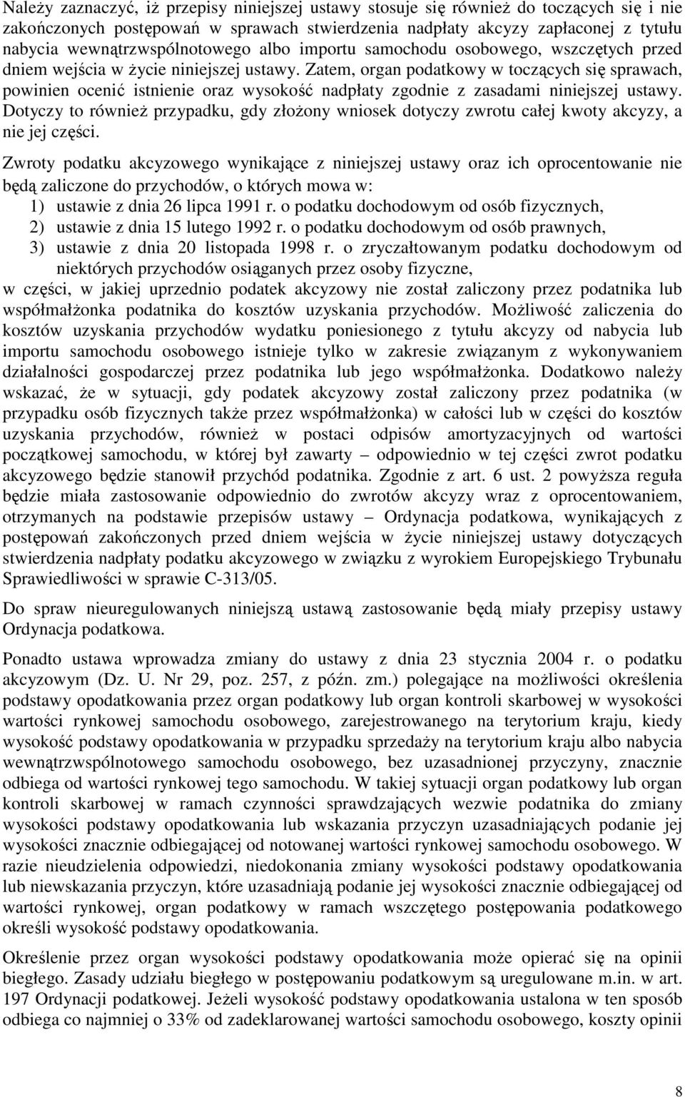Zatem, organ podatkowy w toczących się sprawach, powinien ocenić istnienie oraz wysokość nadpłaty zgodnie z zasadami niniejszej ustawy.
