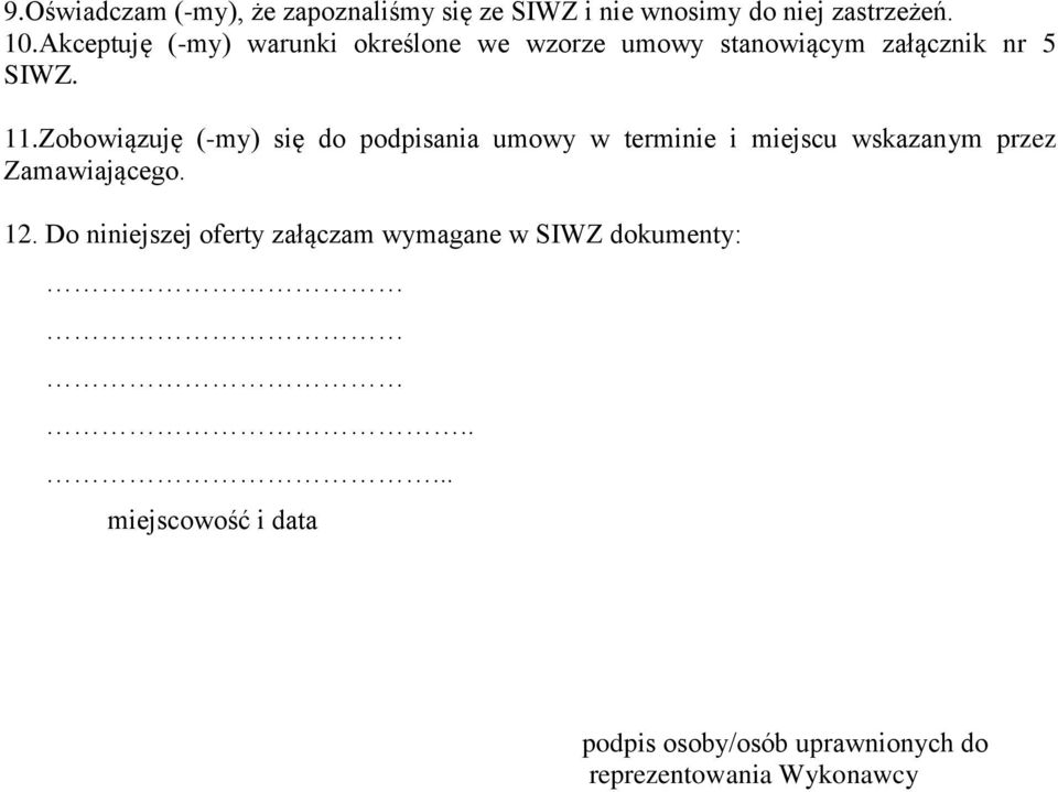 Zobowiązuję (-my) się do podpisania umowy w terminie i miejscu wskazanym przez Zamawiającego. 12.