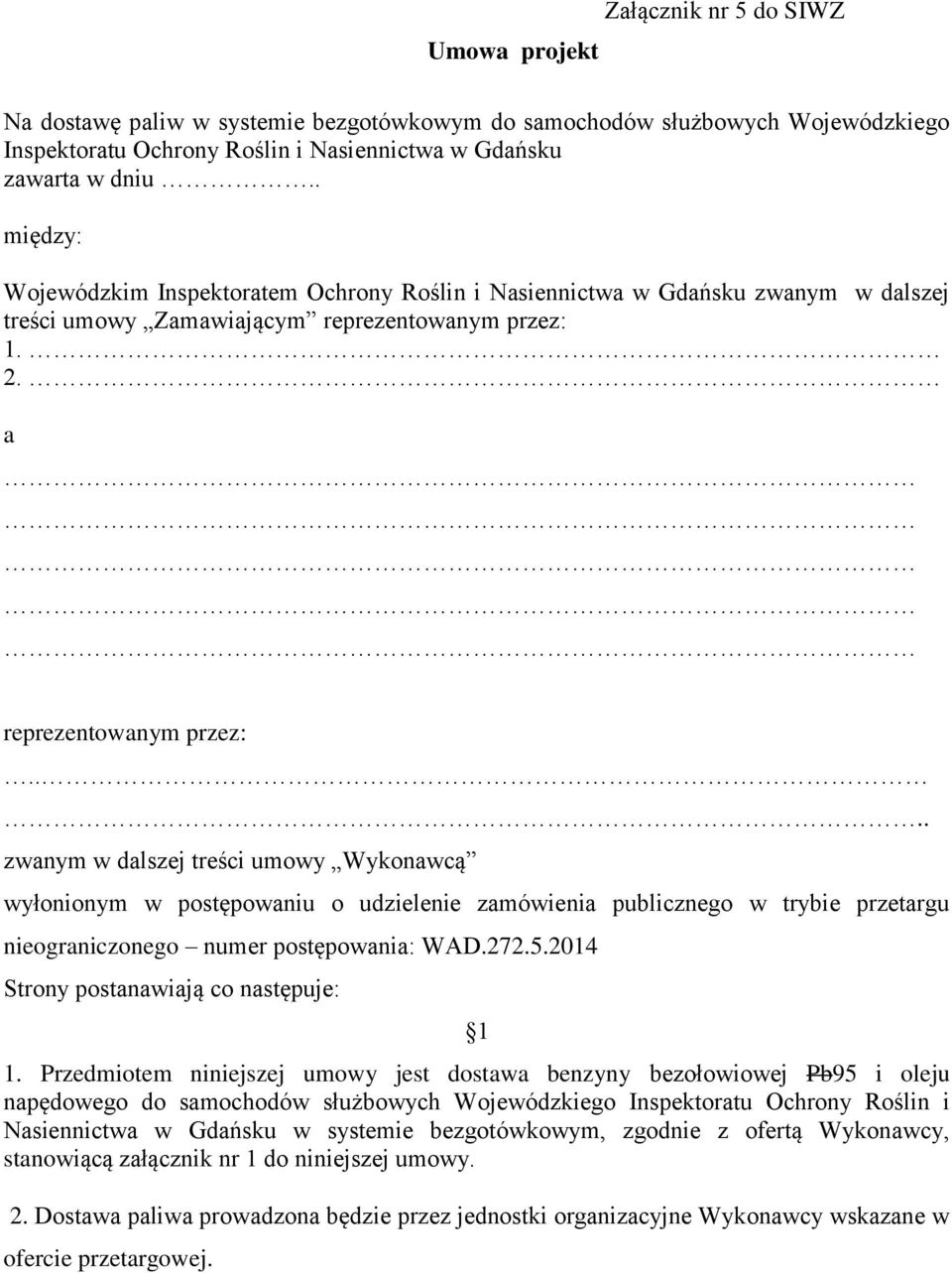 ... zwanym w dalszej treści umowy Wykonawcą wyłonionym w postępowaniu o udzielenie zamówienia publicznego w trybie przetargu nieograniczonego numer postępowania: WAD.272.5.