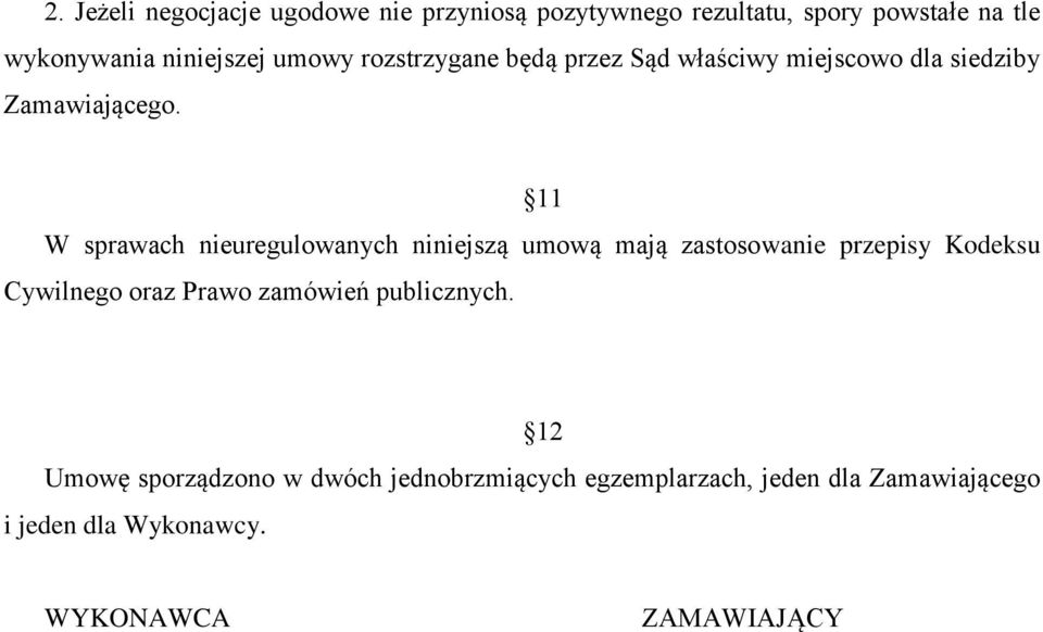 11 W sprawach nieuregulowanych niniejszą umową mają zastosowanie przepisy Kodeksu Cywilnego oraz Prawo zamówień