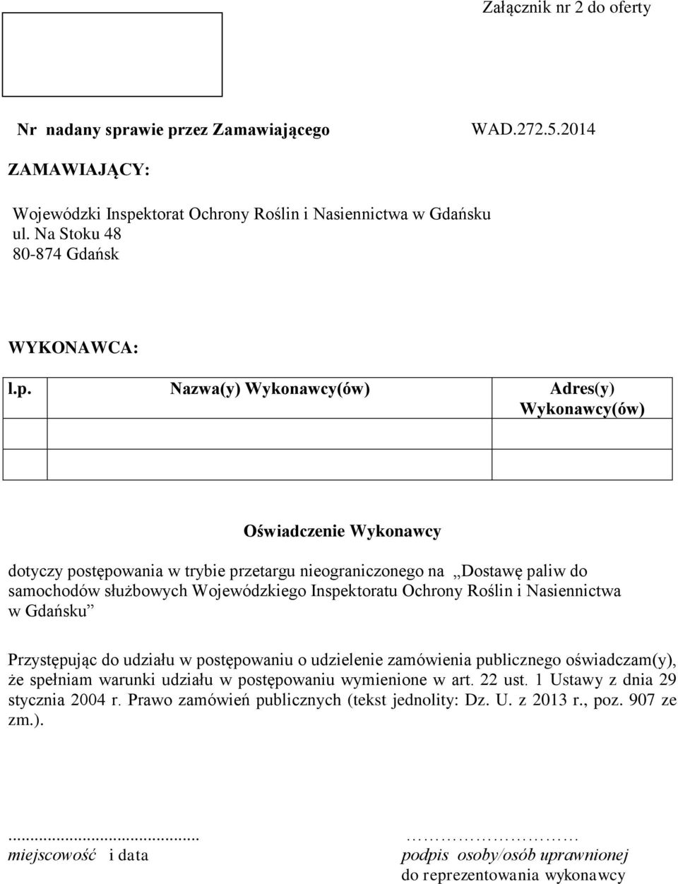 Ochrony Roślin i Nasiennictwa w Gdańsku Przystępując do udziału w postępowaniu o udzielenie zamówienia publicznego oświadczam(y), że spełniam warunki udziału w postępowaniu wymienione w art. 22 ust.
