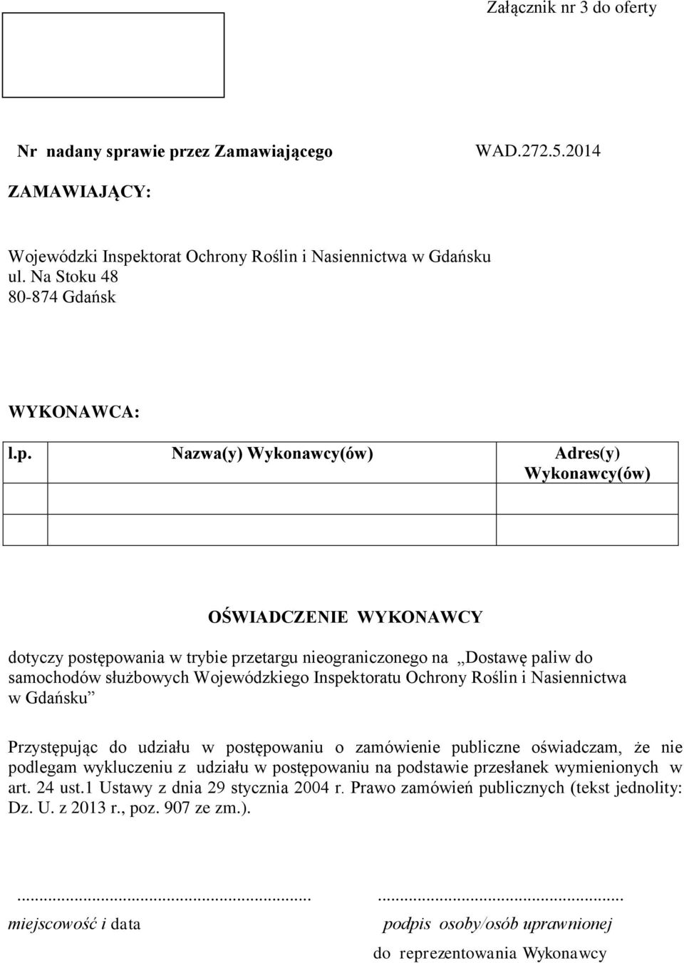 Nazwa(y) Wykonawcy(ów) Adres(y) Wykonawcy(ów) OŚWIADCZENIE WYKONAWCY dotyczy postępowania w trybie przetargu nieograniczonego na Dostawę paliw do samochodów służbowych Wojewódzkiego Inspektoratu