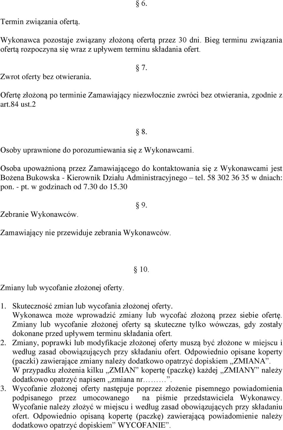 Osoba upoważnioną przez Zamawiającego do kontaktowania się z Wykonawcami jest Bożena Bukowska - Kierownik Działu Administracyjnego tel. 58 302 36 35 w dniach: pon. - pt. w godzinach od 7.30 do 15.