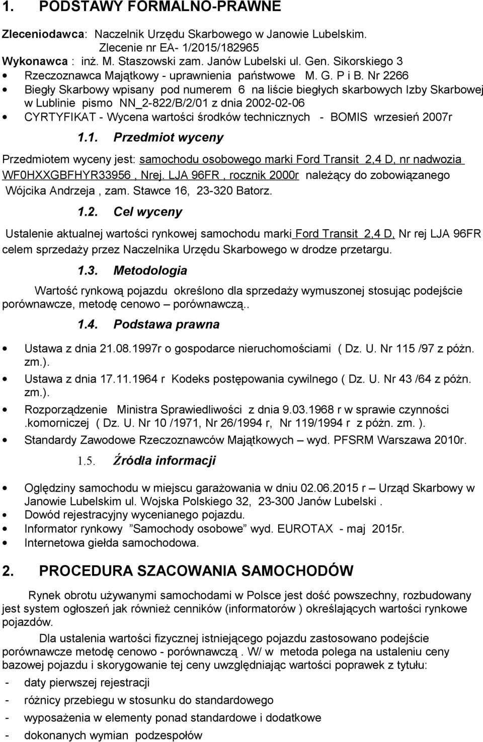 Nr 2266 Biegły Skarbowy wpisany pod numerem 6 na liście biegłych skarbowych Izby Skarbowej w Lublinie pismo NN_2822/B/2/01 z dnia 20020206 CYRTYFIKAT Wycena wartości środków technicznych BOMIS