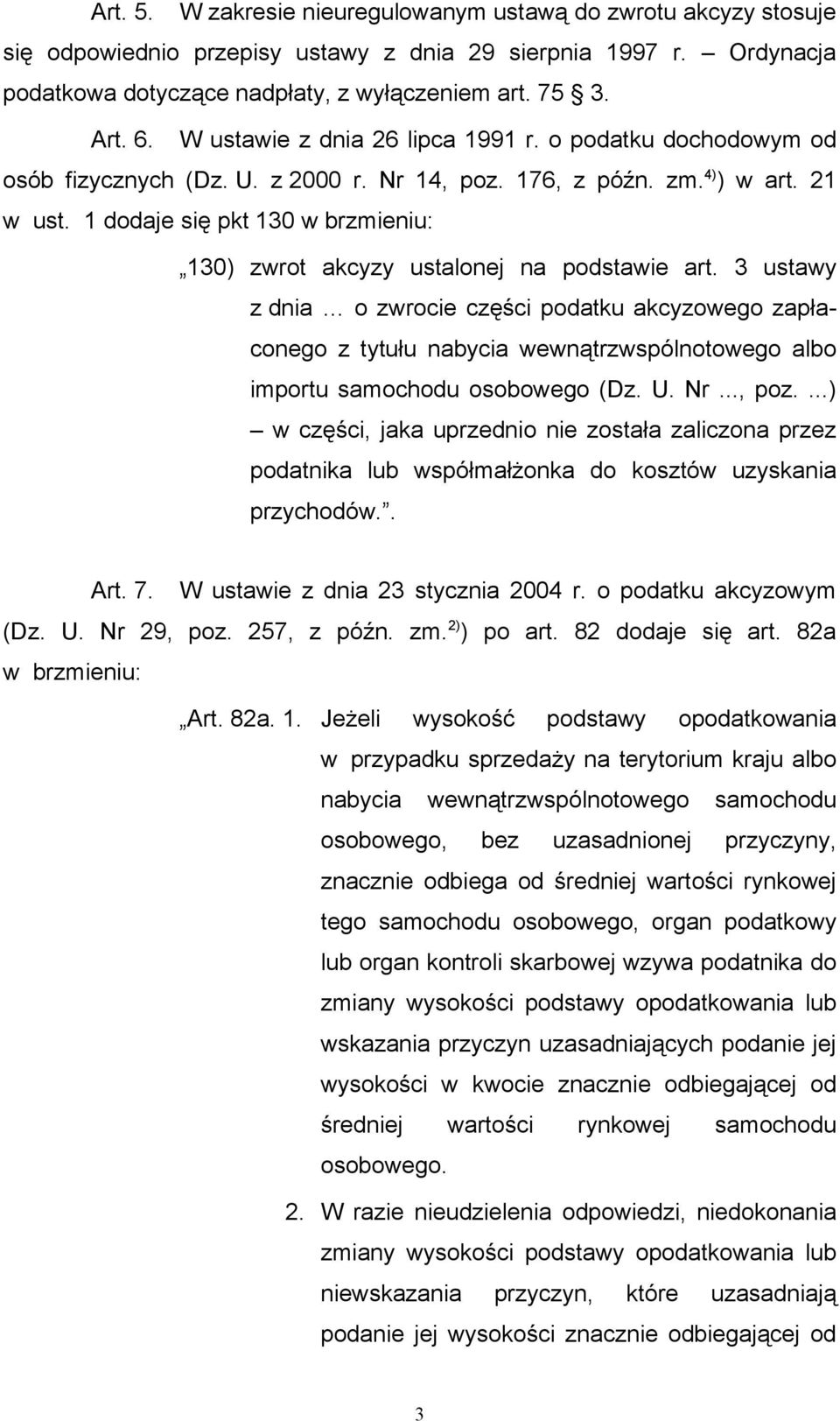 1 dodaje się pkt 130 w brzmieniu: 130) zwrot akcyzy ustalonej na podstawie art.