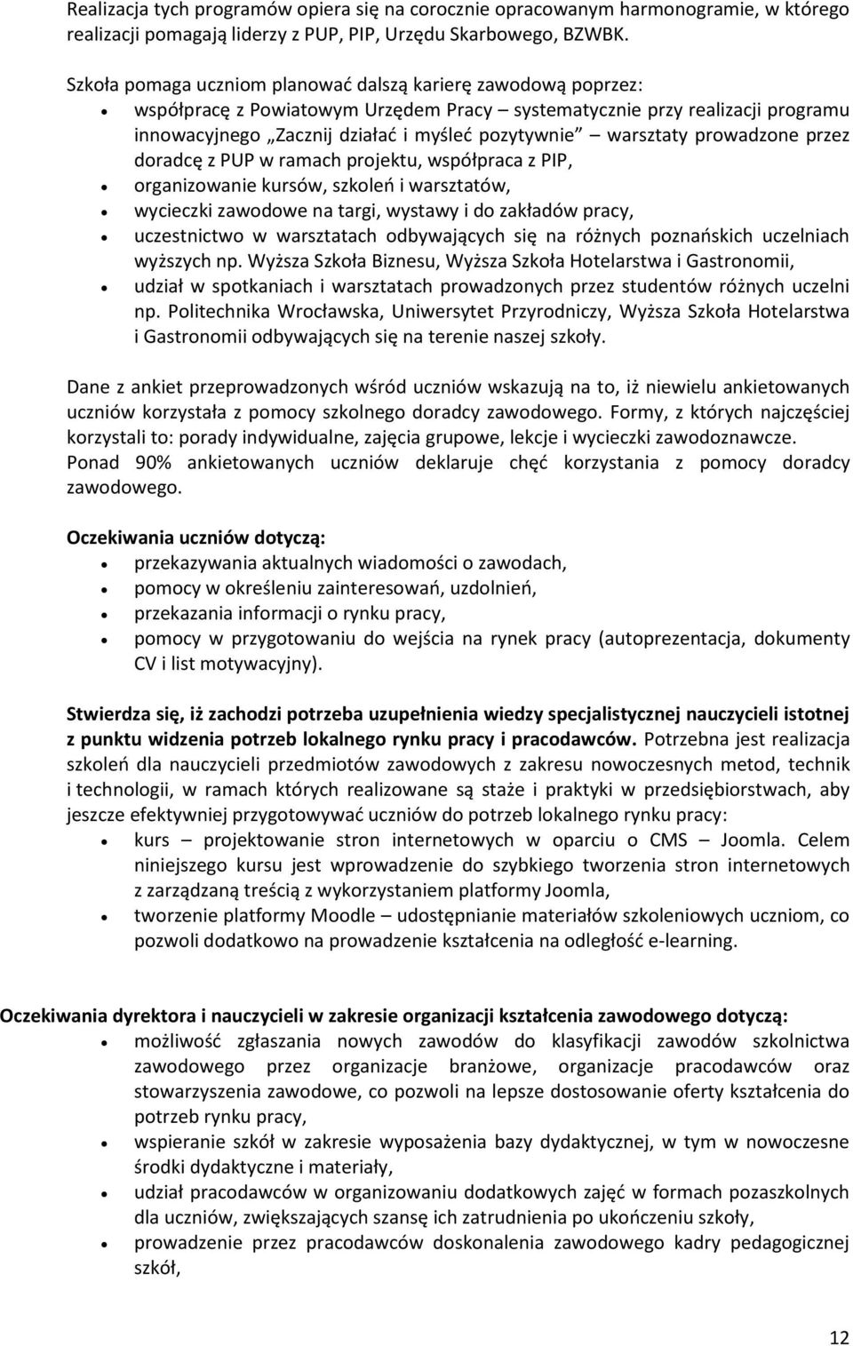 warsztaty prowadzone przez doradcę z PUP w ramach projektu, współpraca z PIP, organizowanie kursów, szkoleń i warsztatów, wycieczki zawodowe na targi, wystawy i do zakładów pracy, uczestnictwo w