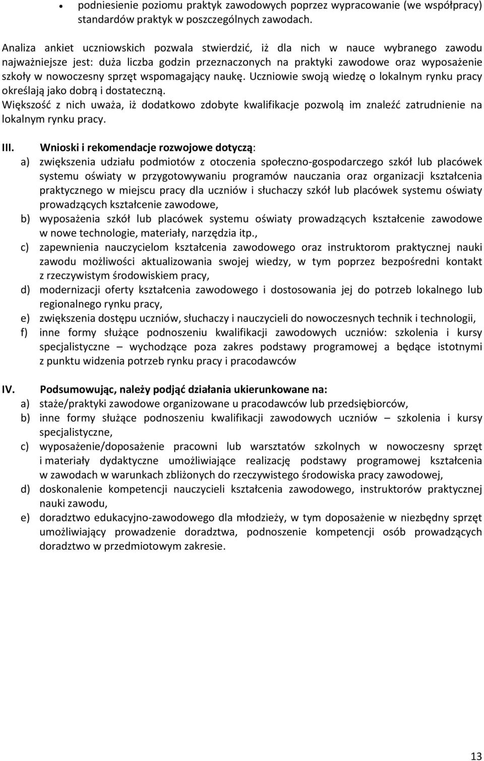 sprzęt wspomagający naukę. Uczniowie swoją wiedzę o lokalnym rynku pracy określają jako dobrą i dostateczną.