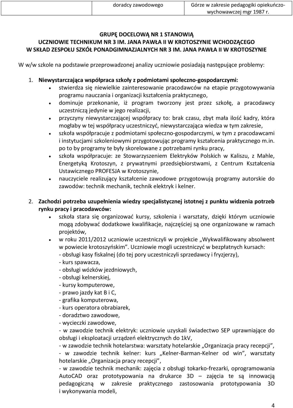 JANA PAWŁA II W KROTOSZYNIE W w/w szkole na podstawie przeprowadzonej analizy uczniowie posiadają następujące problemy: 1.
