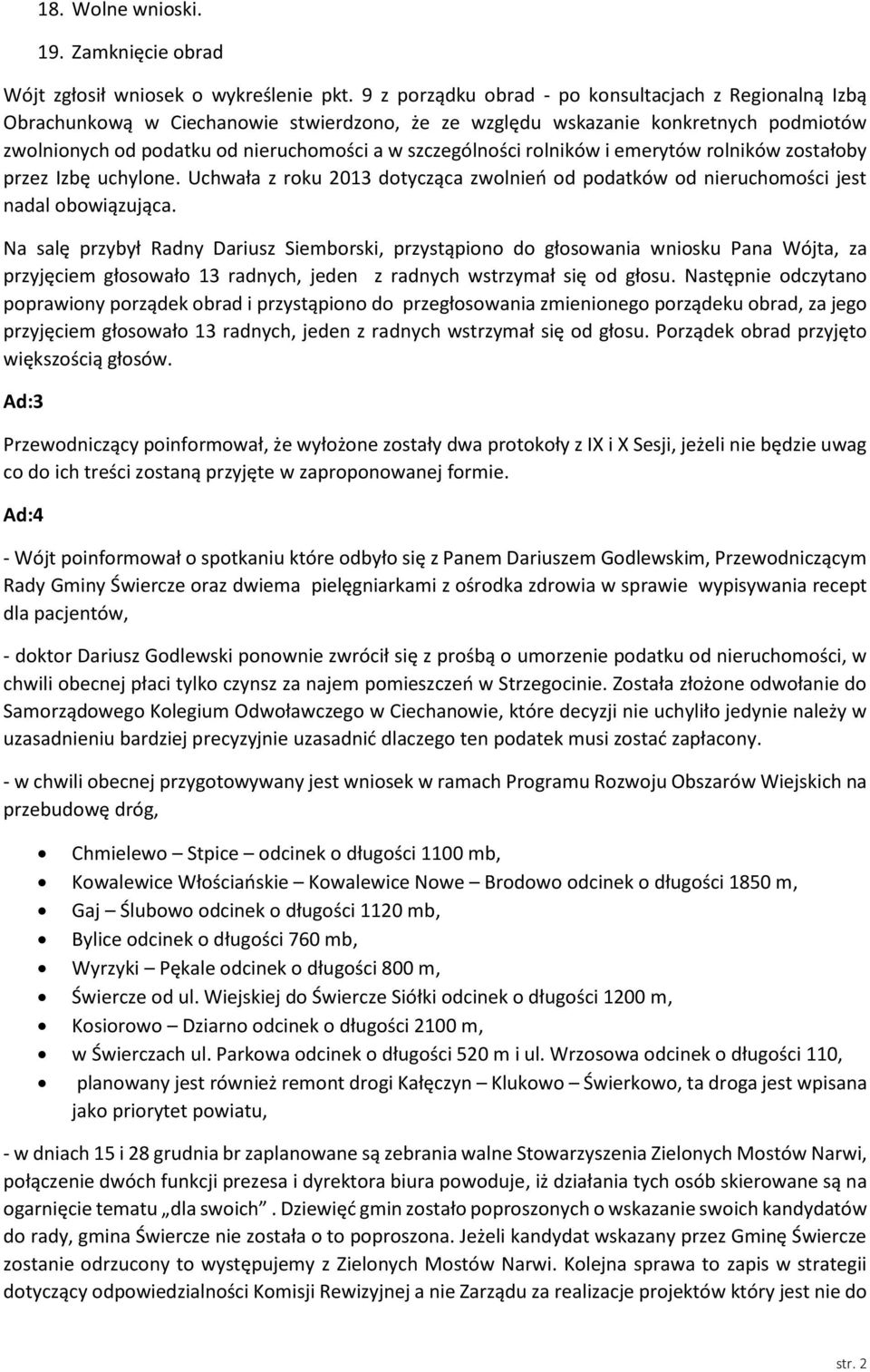 rolników i emerytów rolników zostałoby przez Izbę uchylone. Uchwała z roku 2013 dotycząca zwolnień od podatków od nieruchomości jest nadal obowiązująca.