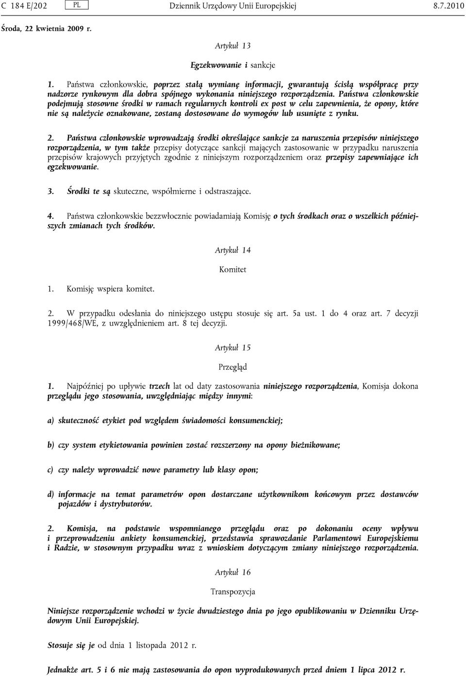 Państwa członkowskie podejmują stosowne środki w ramach regularnych kontroli ex post w celu zapewnienia, że opony, które nie są należycie oznakowane, zostaną dostosowane do wymogów lub usunięte z