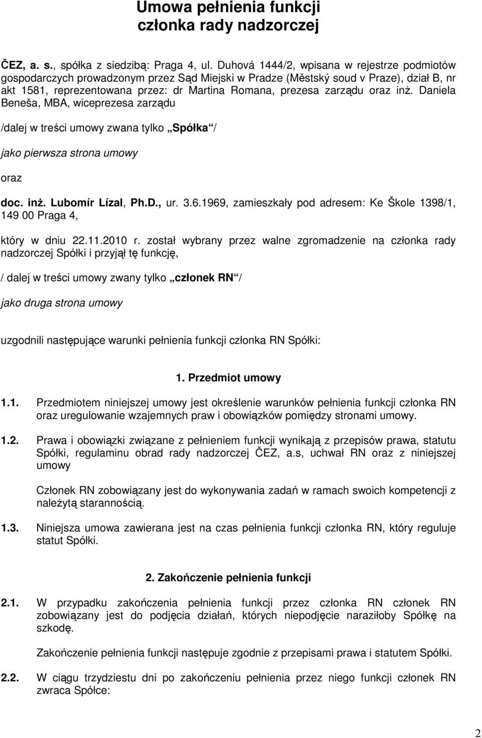 zarządu oraz inż. Daniela Beneša, MBA, wiceprezesa zarządu /dalej w treści umowy zwana tylko Spółka / jako pierwsza strona umowy oraz doc. inż. Lubomír Lízal, Ph.D., ur. 3.6.