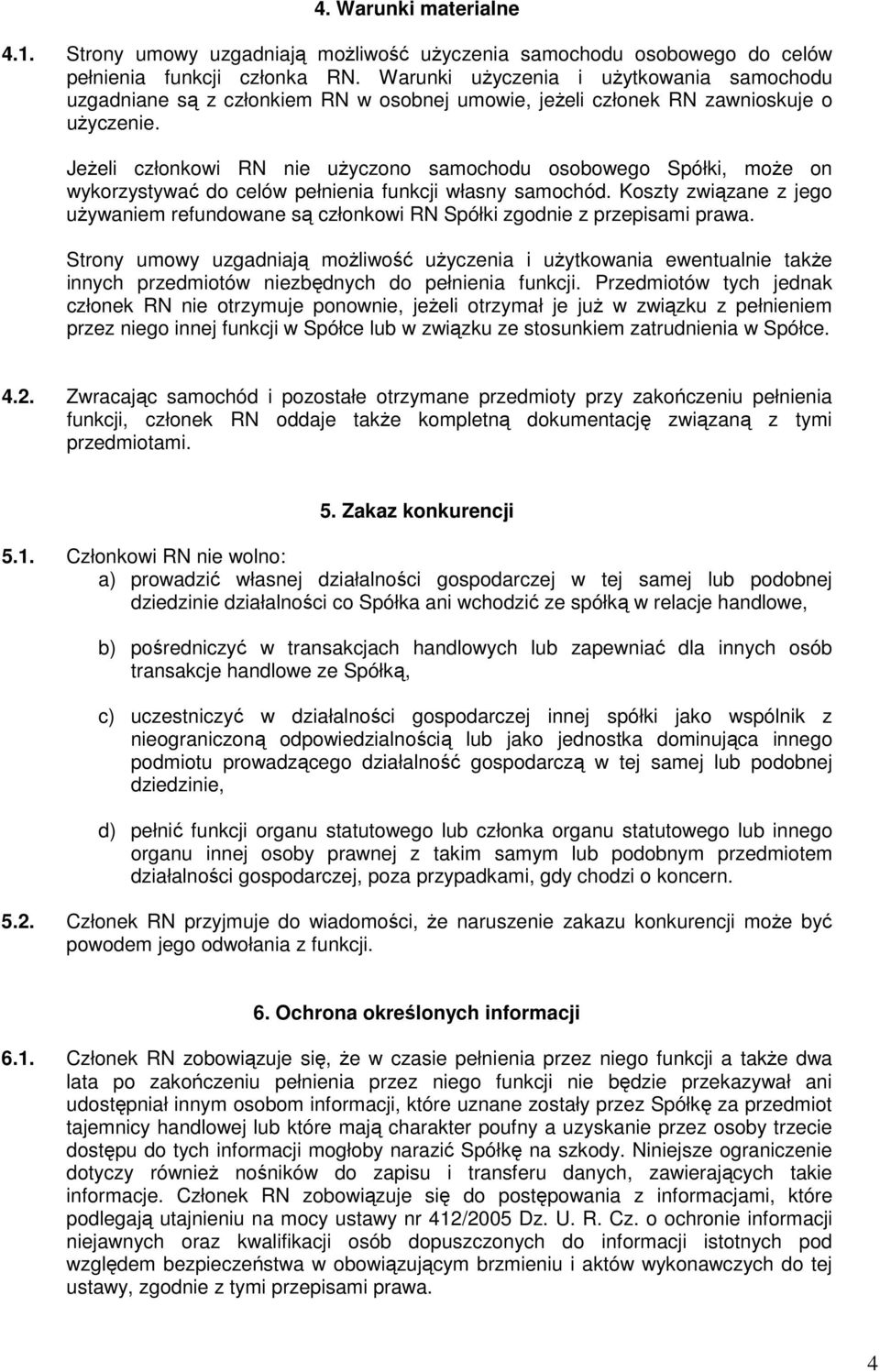 Jeżeli członkowi RN nie użyczono samochodu osobowego Spółki, może on wykorzystywać do celów pełnienia funkcji własny samochód.