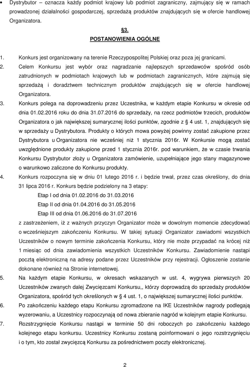 Celem Konkursu jest wybór oraz nagradzanie najlepszych sprzedawców spośród osób zatrudnionych w podmiotach krajowych lub w podmiotach zagranicznych, które zajmują się sprzedażą i doradztwem