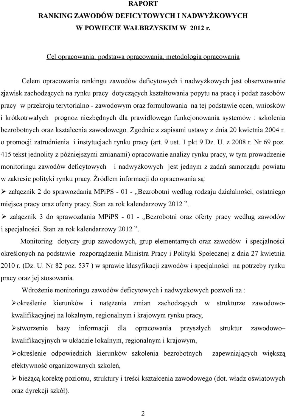 kształtowania popytu na pracę i podaż zasobów pracy w przekroju terytorialno - zawodowym oraz formułowania na tej podstawie ocen, wniosków i krótkotrwałych prognoz niezbędnych dla prawidłowego
