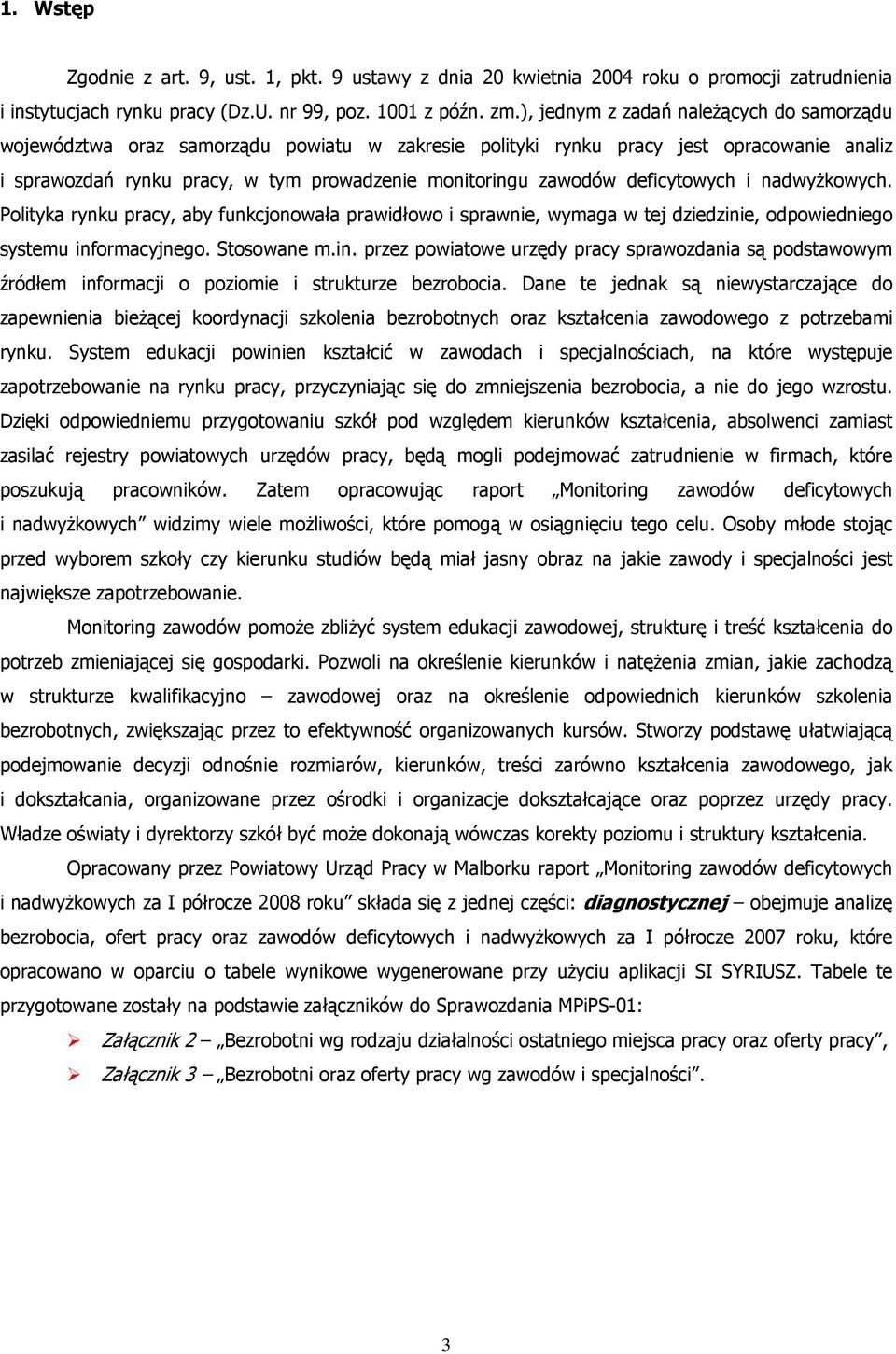 deficytowych i nadwyżkowych. Polityka rynku pracy, aby funkcjonowała prawidłowo i sprawnie, wymaga w tej dziedzini