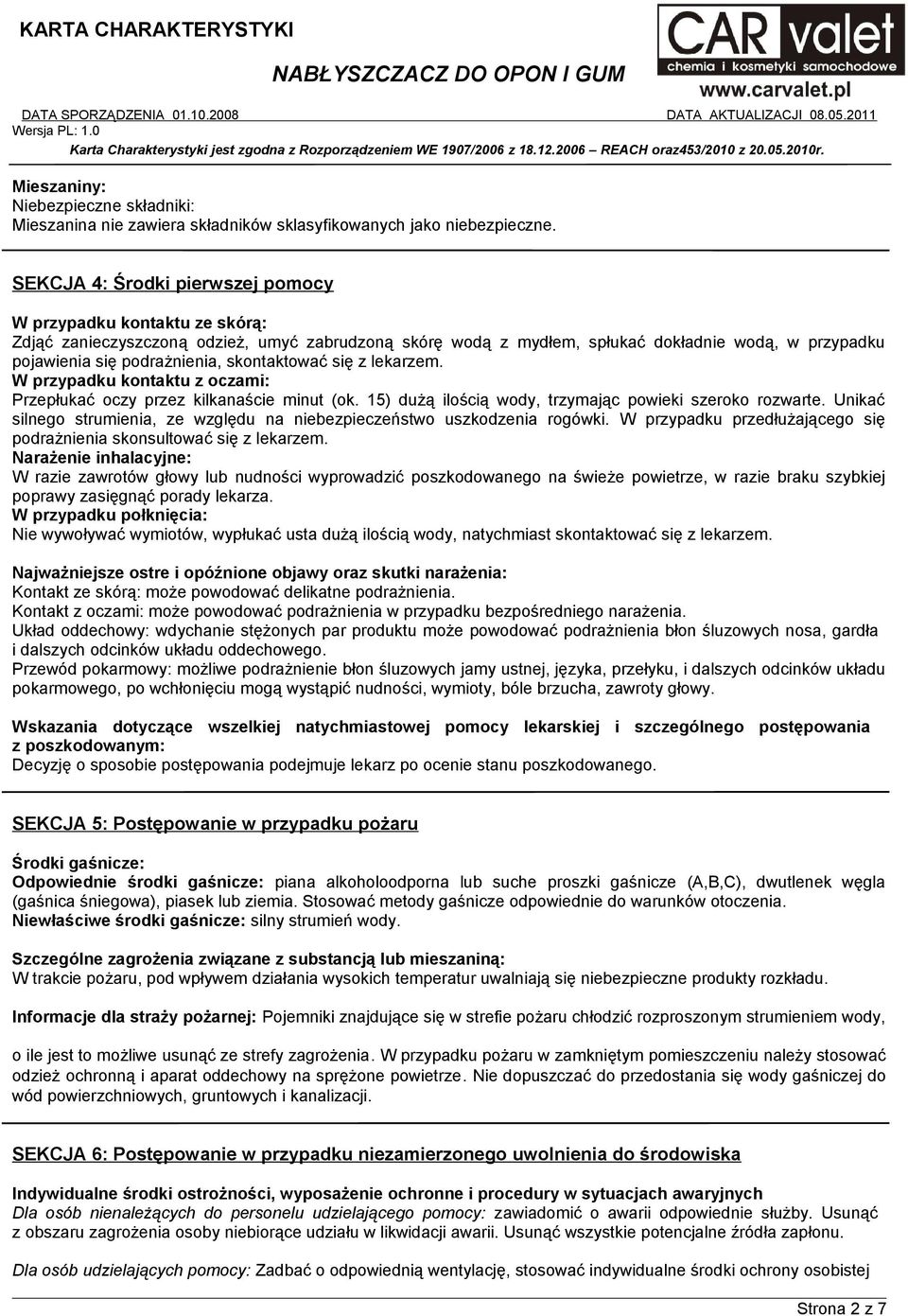 skontaktować się z lekarzem. W przypadku kontaktu z oczami: Przepłukać oczy przez kilkanaście minut (ok. 15) dużą ilością wody, trzymając powieki szeroko rozwarte.