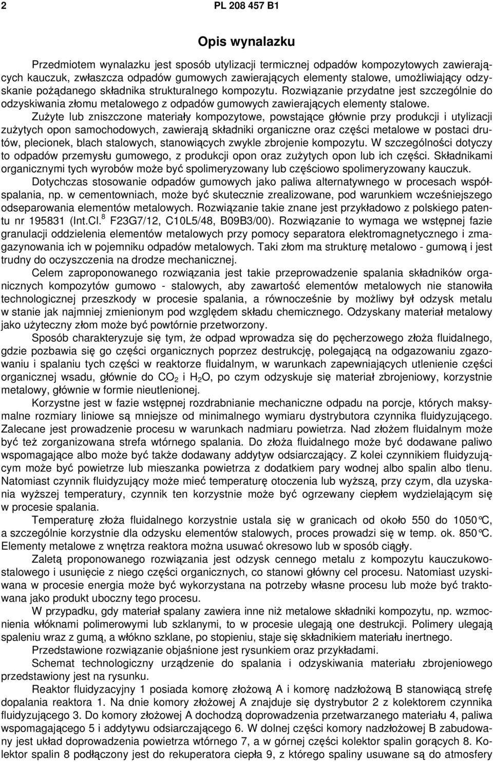 Zużyte lub zniszczone materiały kompozytowe, powstające głównie przy produkcji i utylizacji zużytych opon samochodowych, zawierają składniki organiczne oraz części metalowe w postaci drutów,