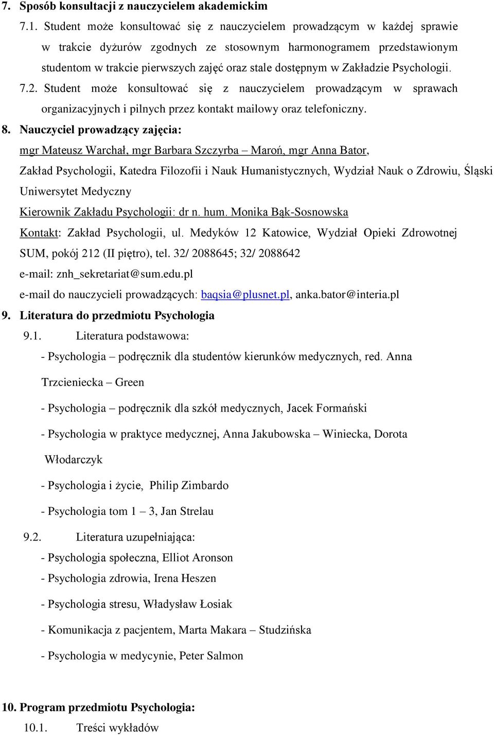 w Zakładzie Psychologii. 7.2. Student może konsultować się z nauczycielem prowadzącym w sprawach organizacyjnych i pilnych przez kontakt mailowy oraz telefoniczny. 8.