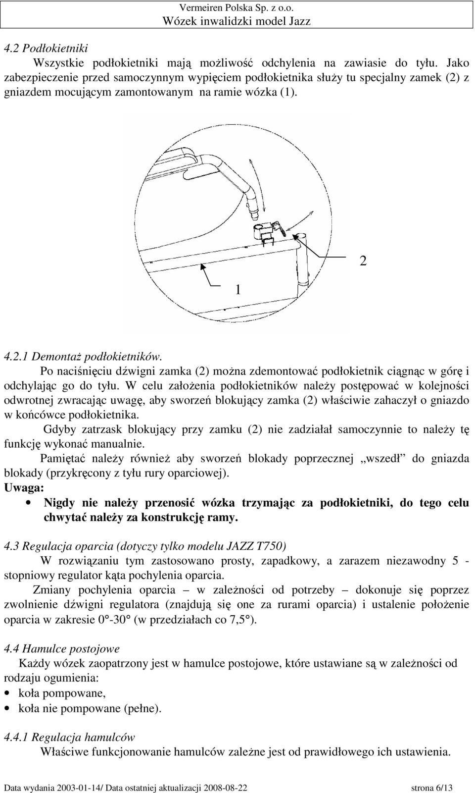 Po naciśnięciu dźwigni zamka (2) moŝna zdemontować podłokietnik ciągnąc w górę i odchylając go do tyłu.