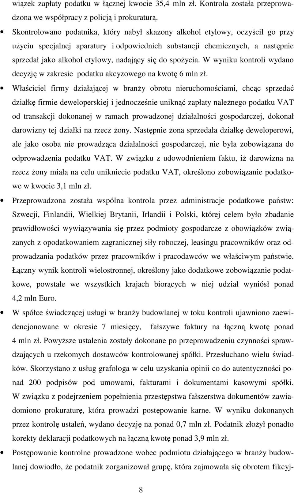 się do spoŝycia. W wyniku kontroli wydano decyzję w zakresie podatku akcyzowego na kwotę 6 mln zł.