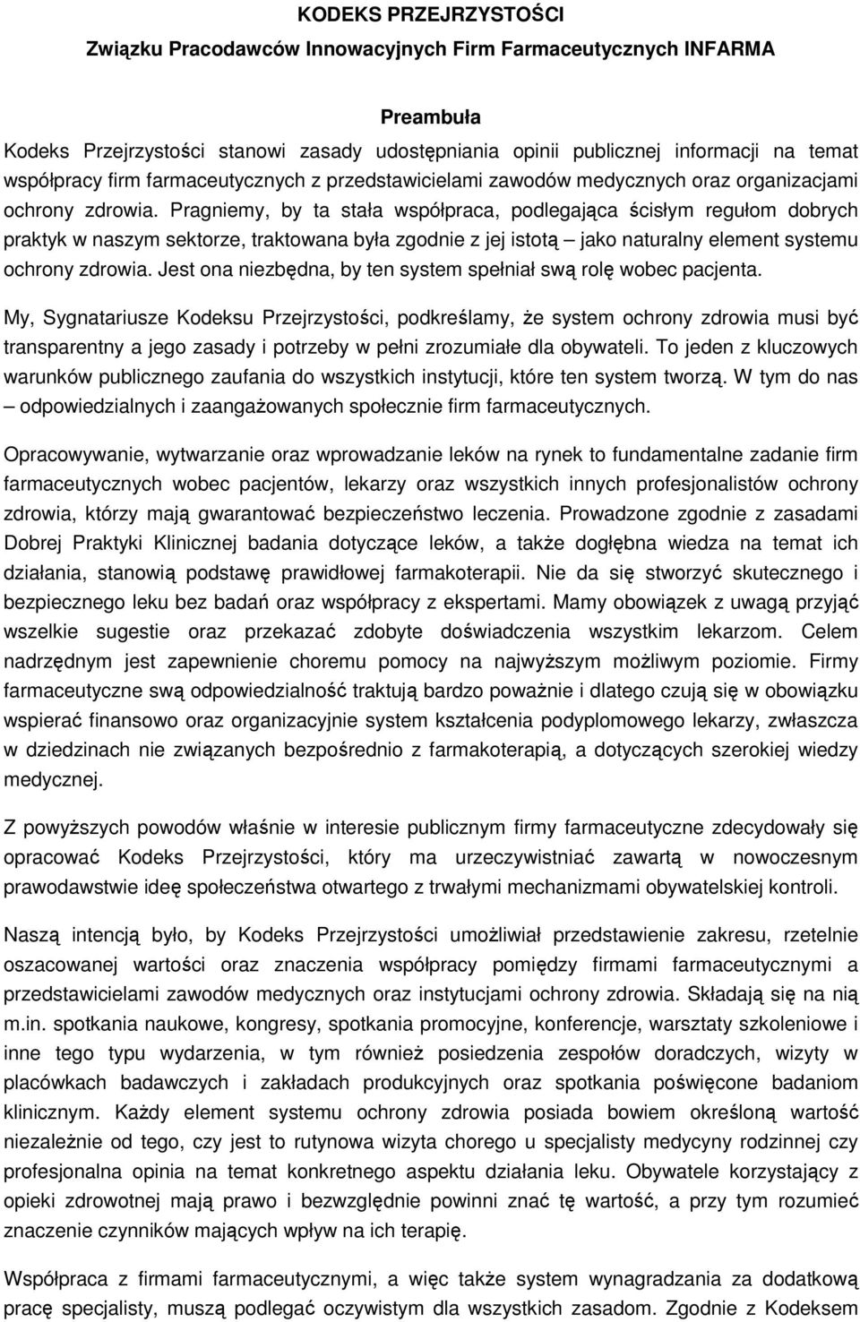 Pragniemy, by ta stała współpraca, podlegająca ścisłym regułom dobrych praktyk w naszym sektorze, traktowana była zgodnie z jej istotą jako naturalny element systemu ochrony zdrowia.