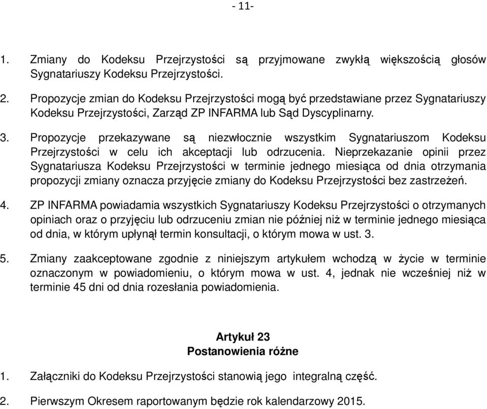 Propozycje przekazywane są niezwłocznie wszystkim Sygnatariuszom Kodeksu Przejrzystości w celu ich akceptacji lub odrzucenia.