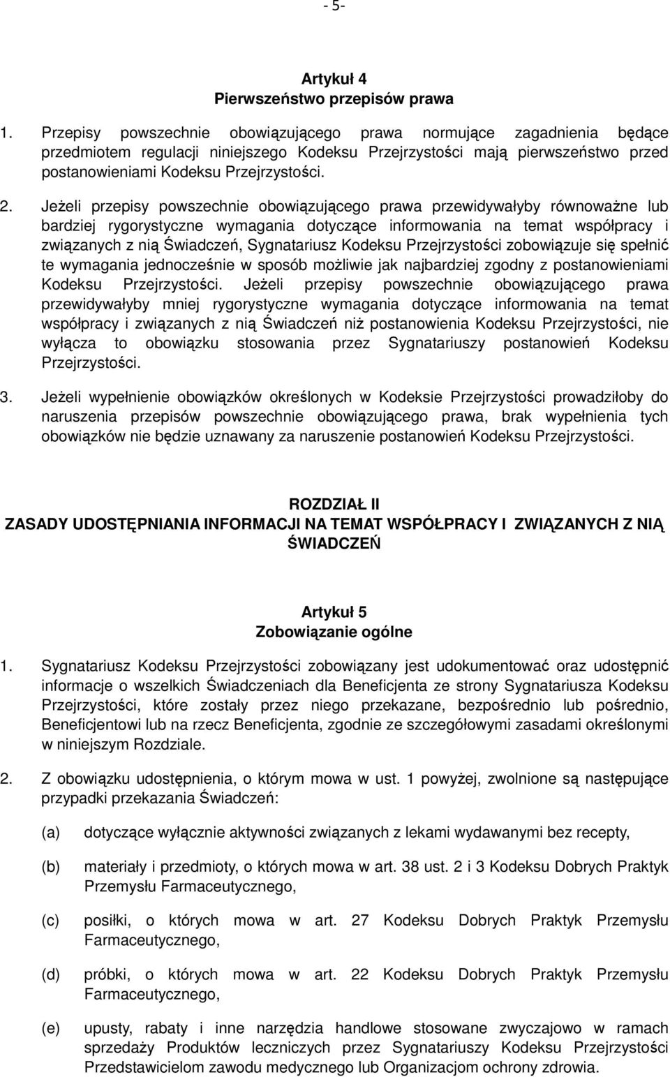 Jeżeli przepisy powszechnie obowiązującego prawa przewidywałyby równoważne lub bardziej rygorystyczne wymagania dotyczące informowania na temat współpracy i związanych z nią Świadczeń, Sygnatariusz