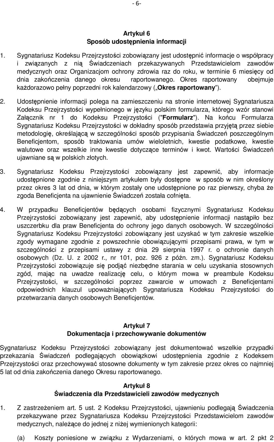 zdrowia raz do roku, w terminie 6 miesięcy od dnia zakończenia danego okresu raportowanego. Okres raportowany obejmuje każdorazowo pełny poprzedni rok kalendarzowy ( Okres raportowany ). 2.