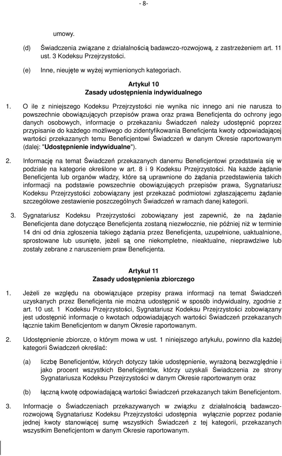 O ile z niniejszego Kodeksu Przejrzystości nie wynika nic innego ani nie narusza to powszechnie obowiązujących przepisów prawa oraz prawa Beneficjenta do ochrony jego danych osobowych, informacje o