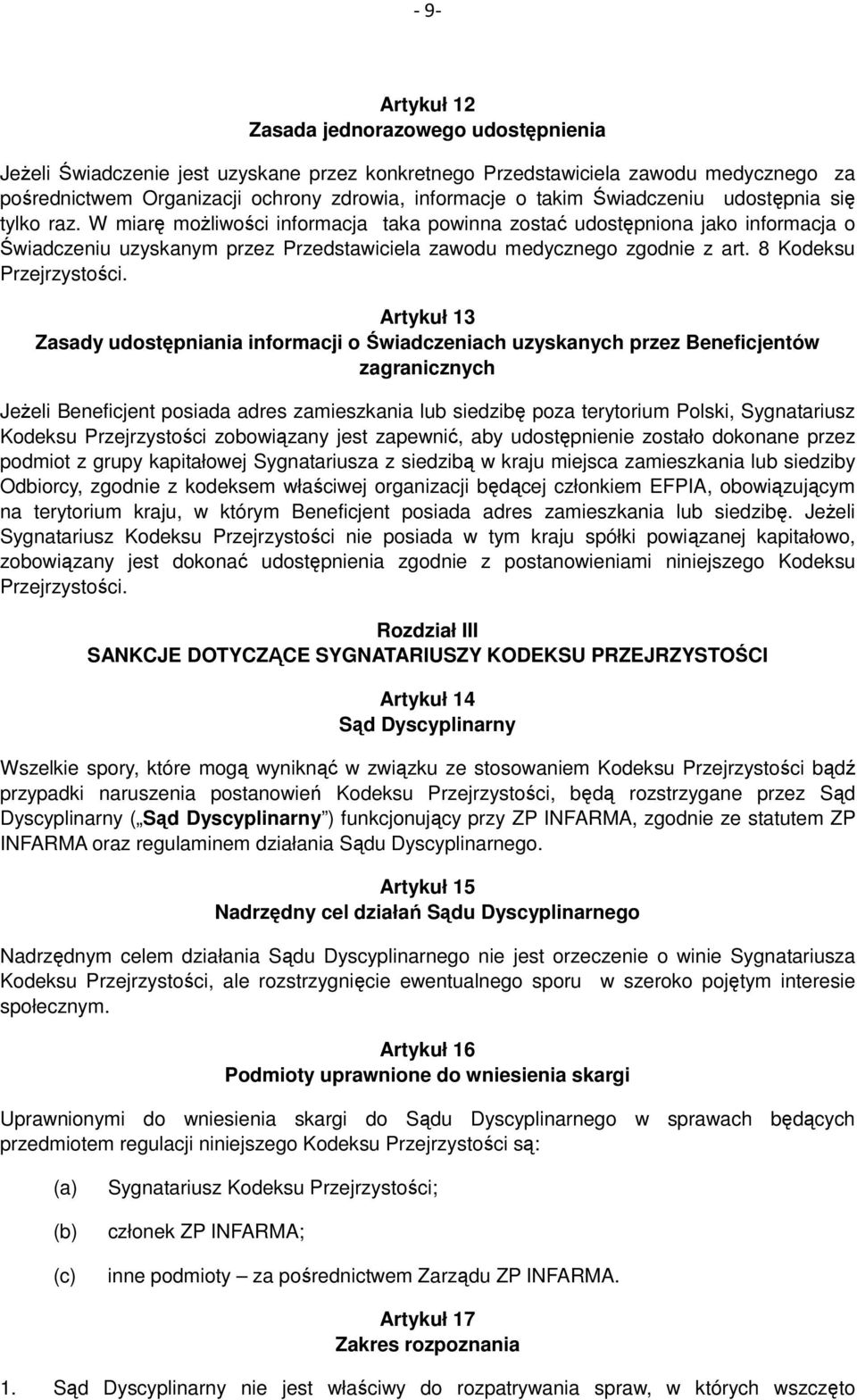 W miarę możliwości informacja taka powinna zostać udostępniona jako informacja o Świadczeniu uzyskanym przez Przedstawiciela zawodu medycznego zgodnie z art. 8 Kodeksu Przejrzystości.
